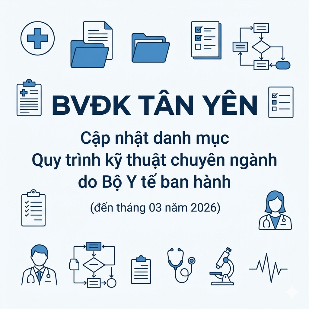 Bệnh viện Đa khoa Tân Yên: Cập nhật danh mục Quy trình kỹ thuật chuyên ngành do Bộ Y tế ban hành (đến tháng 03 năm 2026)